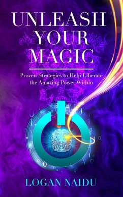 Unleash Your Magic: Proven Strategies to Help Liberate the Amazing Power Within (eBook, ePUB) - Naidu, Logan