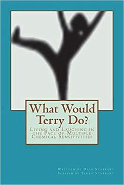What Would Terry Do? Living and Laughing in the Face of Multiple Chemical Sensitivities (eBook, ePUB) - Stubbart, Dale
