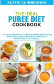 The Ideal Puree Diet Cookbook; The Superb Diet Guide For Seniors And Kids With Chewing And Swallowing Difficulties To Eating With Relieve With Nutritious Puree Recipes (eBook, ePUB)