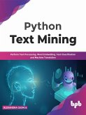 Python Text Mining: Perform Text Processing, Word Embedding, Text Classification and Machine Translation (eBook, ePUB)