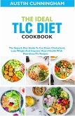 The Ideal Tlc Diet Cookbook; The Superb Diet Guide To Cut Down Cholesterol, Lose Weight And Improve Heart Health With Nutritious Tlc Recipes (eBook, ePUB)
