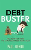 Debt Buster: Free Yourself From The Shackles In Less Than A Year (Standalone Self-Help Books) (eBook, ePUB)