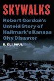 Skywalks: Robert Gordon's Untold Story of Hallmark's Kansas City Disaster