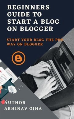 Beginners Guide To Start A Blog On Blogger - Ojha, Abhinav