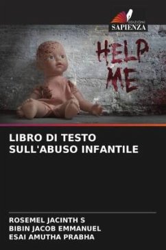 LIBRO DI TESTO SULL'ABUSO INFANTILE - JACINTH S, ROSEMEL;Emmanuel, Bibin Jacob;Prabha, Esai Amutha