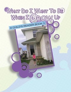 What Do I Want to Be When I Grow Up: A Child's Reader Book 3 - Bradley, Bonnie