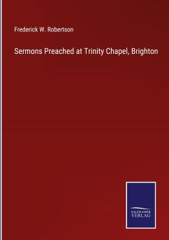 Sermons Preached at Trinity Chapel, Brighton - Robertson, Frederick W.