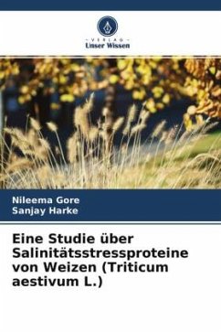 Eine Studie über Salinitätsstressproteine von Weizen (Triticum aestivum L.) - Gore, Nileema;Harke, Sanjay