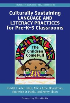 Culturally Sustaining Language and Literacy Practices for Pre-K-3 Classrooms - Nash, Kindel Turner; Arce-Boardman, Alicia; Peele, Roderick D.