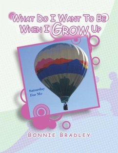 What Do I Want to Be When I Grow Up: A Child's Reader Book 4 - Bradley, Bonnie