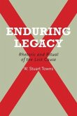 Enduring Legacy: Rhetoric and Ritual of the Lost Cause