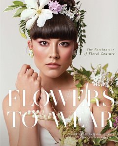 Flowers to Wear: The Fascination of Floral Couture - Schmitt, Julia Marie