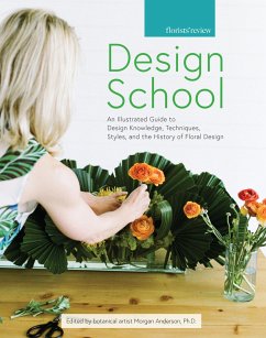 Design School: An Illustrated Guide to Design Knowledge, Techniques, Styles, and the History of Floral Design - Anderson, Morgan