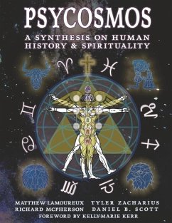Psycosmos: A Collection of Knowled a Synthesis on Human History & Spirituality - Lamoureux, Matthew; McPherson, Richard; Zacharius, Tyler