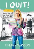 I Quit!: Confessions of an Imperfect Homeschool Mom