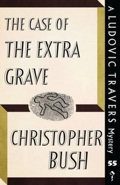 The Case of the Extra Grave: A Ludovic Travers Mystery - Bush, Christopher