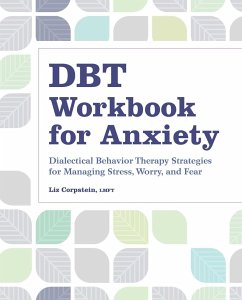 Dbt Workbook for Anxiety: Dialectical Behavior Therapy Strategies for Managing Stress, Worry, and Fear - Corpstein, Liz