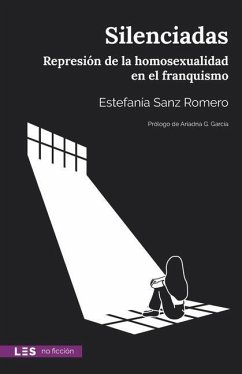 Silenciadas: Represión de la homosexualidad en el franquismo - Sanz Romero, Estefanía