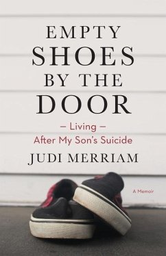 Empty Shoes by the Door: Living After My Son's Suicide, a Memoir - Merriam, Judi