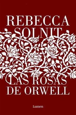 Las Rosas de Orwell / Orwell's Roses - Solnit, Rebecca