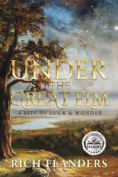 Under the Great ELM: A Life of Luck & Wonder - Flanders, Rich