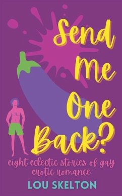 Send Me One Back?: eight eclectic stories of gay erotic romance - Skelton, Lou