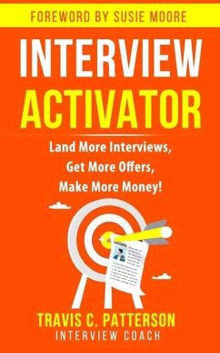 The Interview Activator: Land More Interviews, Get More Offers, & Make More Money - Patterson, Travis C.