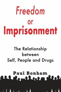 Freedom or Imprisonment: The Relationship Between Self, People and Drugs - Bonham, Paul