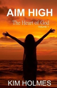 Aim High - The Heart of God Volume 1 - Holmes, Kim