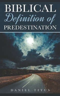 Biblical Definition of Predestination - Titus, Daniel