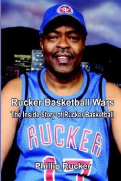 Rucker Basketball Wars: The Inside Story of Rucker Basketball - Rucker, Phillip
