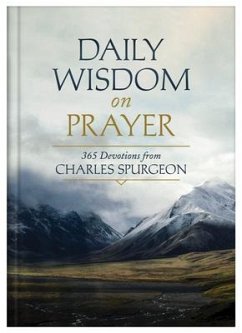 Daily Wisdom on Prayer: 365 Devotions from Charles Spurgeon - Spurgeon, Charles