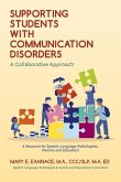 Supporting Students with Communication Disorders. a Collaborative Approach: A Resource for Speech-Language Pathologists, Parents and Educators