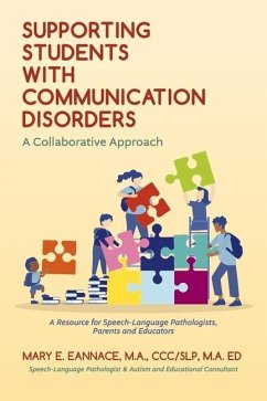 Supporting Students with Communication Disorders. a Collaborative Approach: A Resource for Speech-Language Pathologists, Parents and Educators - Eannace, Mary E.