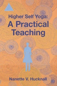 Higher Self Yoga: A Practical Teaching - Hucknall, Nanette V.