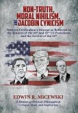 NON-TRUTH, MORAL NIHILISM, and JACOBIN CYNICISM: Western Civilization's Descent as Reflected in the Tenures of the 44th and 45th US Presidents, and th