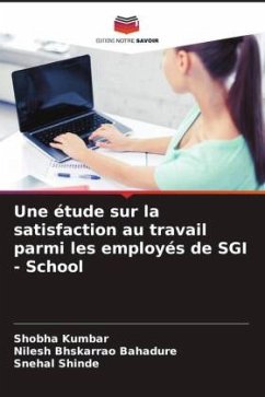 Une étude sur la satisfaction au travail parmi les employés de SGI - School - Kumbar, Shobha;Bahadure, Nilesh Bhskarrao;Shinde, Snehal