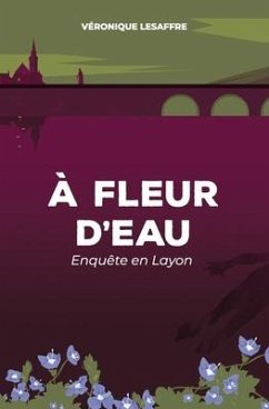 À fleur d'eau: Enquête en Layon - Lesaffre, Véronique