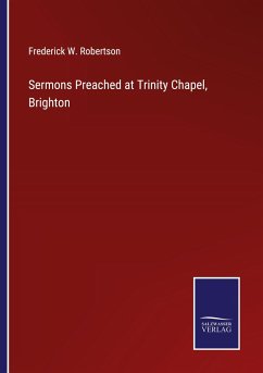 Sermons Preached at Trinity Chapel, Brighton - Robertson, Frederick W.