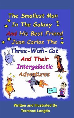 The Smallest Man In The Galaxy And His Best Friend Juan Carlos The Three-Wish-Cat And Their Intergalactic Travels Book1 - Longtin, Terrance
