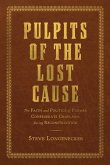 Pulpits of the Lost Cause: The Faith and Politics of Former Confederate Chaplains During Reconstruction
