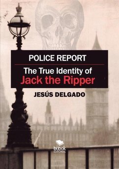 Police Report: The True Identity of Jack The Ripper - Delgado, Jesús