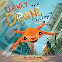 Dewey the Drone Takes Flight! - Brock, Gregory W.