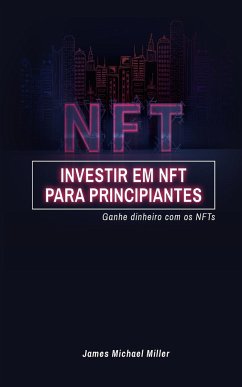 Investir em NFT para principiantes - Miller, James Michael