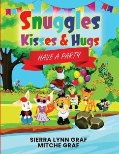 Snuggles, Kisses & Hugs: Have A Party - Graf, Mitche; Graf, Sierra Lynn