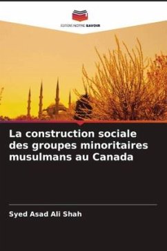 La construction sociale des groupes minoritaires musulmans au Canada - Shah, Syed Asad Ali