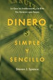 Dinero, Simple y Sencillo: Lo Que las Instituciones y la Élite No Quieren Que Sepas