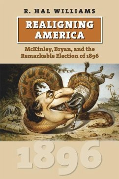 Realigning America: McKinley, Bryan, and the Remarkable Election of 1896 - Williams, R. Hal