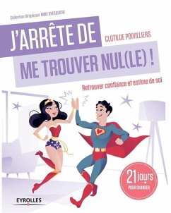 J'arrête de me trouver nul(le) !: Retrouver confiance et estime de soi. 21 jours pour changer. - Poivilliers, Clotilde