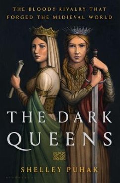 The Dark Queens: The Bloody Rivalry That Forged the Medieval World - Puhak, Shelley